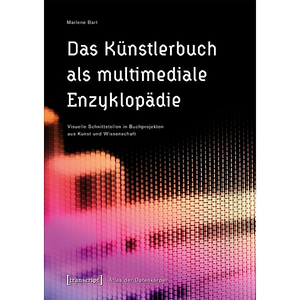 Das Künstlerbuch als multimediale Enzyklopädie / Atlas der Datenkörper Bd.2, Marlene Bart