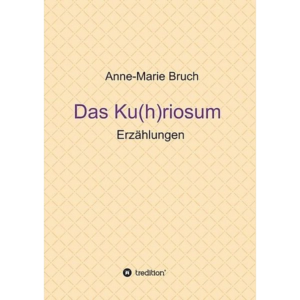 Das Ku(h)riosum, Anne-Marie Bruch