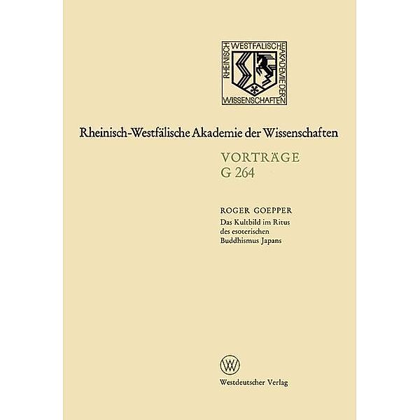 Das Kultbild im Ritus des esoterischen Buddhismus Japans / Rheinisch-Westfälische Akademie der Wissenschaften Bd.264, Roger Goepper