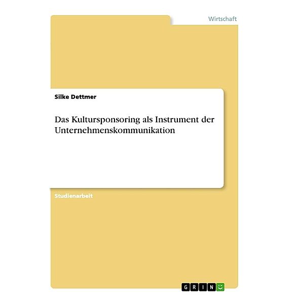 Das Kultursponsoring als Instrument der Unternehmenskommunikation, Silke Dettmer