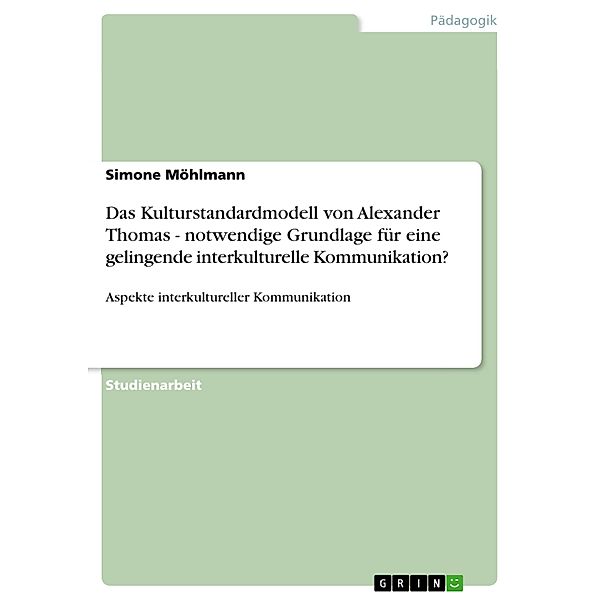Das Kulturstandardmodell von Alexander Thomas - notwendige Grundlage für eine gelingende interkulturelle Kommunikation?, Simone Möhlmann