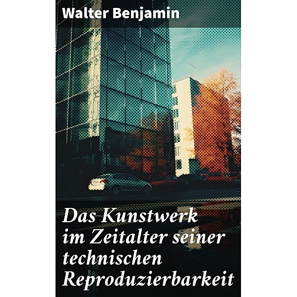 Das Kunstwerk im Zeitalter seiner technischen Reproduzierbarkeit, Walter Benjamin