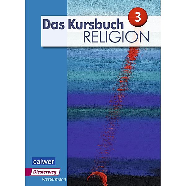 Das Kursbuch Religion 3. Schülerband, Heidrun Dierk, Petra Freudenberger-Lötz, Jürgen Heuschele, Ulrich Kämmerer, Michael Landgraf, Stefan Meissner, Hartmut Rupp, Andreas Wittmann