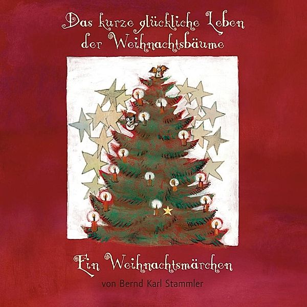 Das kurze glückliche Leben der Weihnachtsbäume, Bernd Karl Stammler
