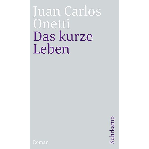 Das kurze Leben / suhrkamp taschenbücher Allgemeine Reihe Bd.4849, Juan Carlos Onetti