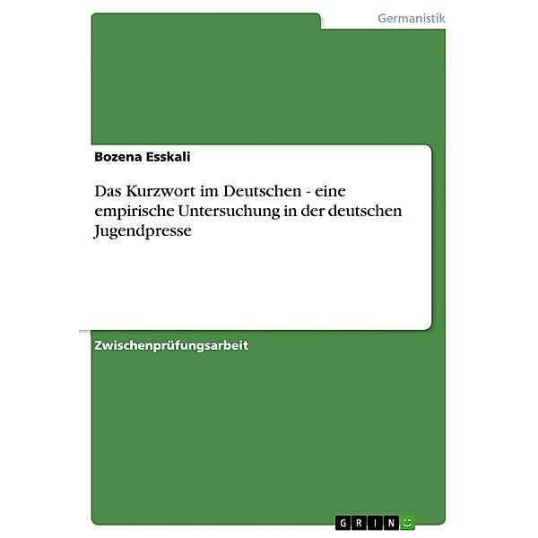 Das Kurzwort im Deutschen - eine empirische Untersuchung in der deutschen Jugendpresse, Bozena Esskali