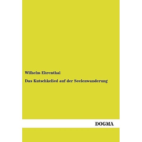 Das Kutschkelied auf der Seelenwanderung, Wilhelm Ehrenthal