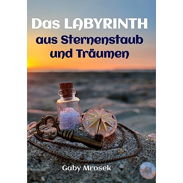 Das Labyrinth aus Sternenstaub und Träumen, Gaby Mrosek