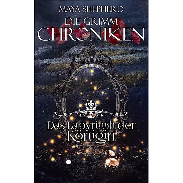 Das Labyrinth der Königin / Die Grimm-Chroniken Bd.25, Maya Shepherd