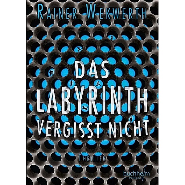 Das Labyrinth vergisst nicht / Labyrinth Bd.4, Rainer Wekwerth