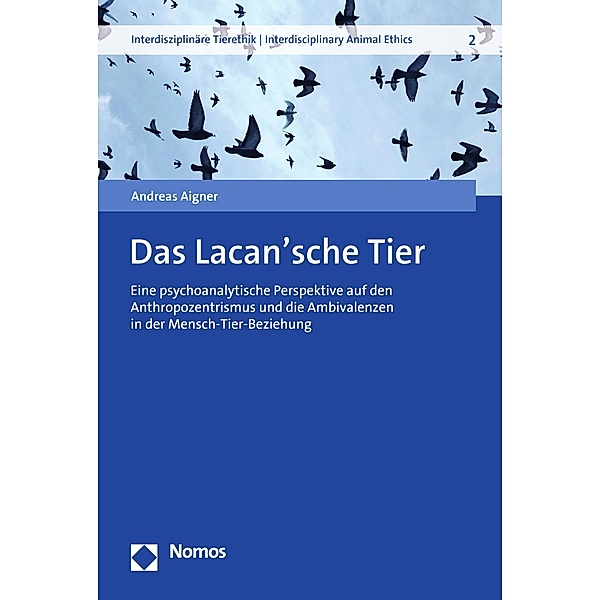 Das Lacan'sche Tier / Interdisziplinäre Tierethik | Interdisciplinary Animal Ethics Bd.2, Andreas Aigner