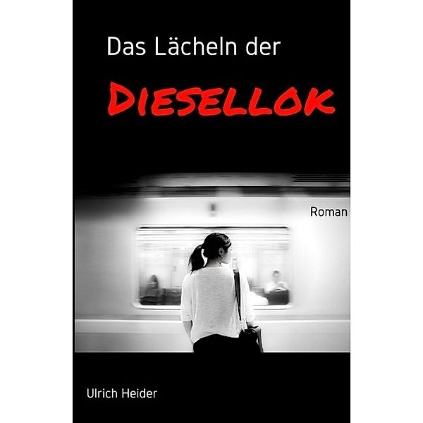 Das Lächeln der Diesellok, Ulrich Heider