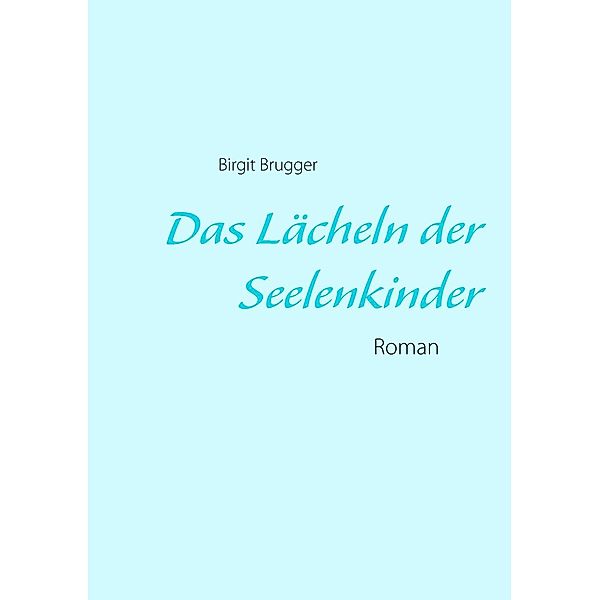 Das Lächeln der Seelenkinder, Birgit Brugger