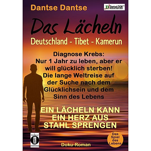 Das Lächeln: Deutschland - Tibet - Kamerun, Diagnose Krebs und nur noch 1 Jahr zu leben, aber er will glücklich sterben! Die lange Weltreise auf der Suche nach dem Glücklichsein und dem Sinn des Lebens, Dantse Dantse