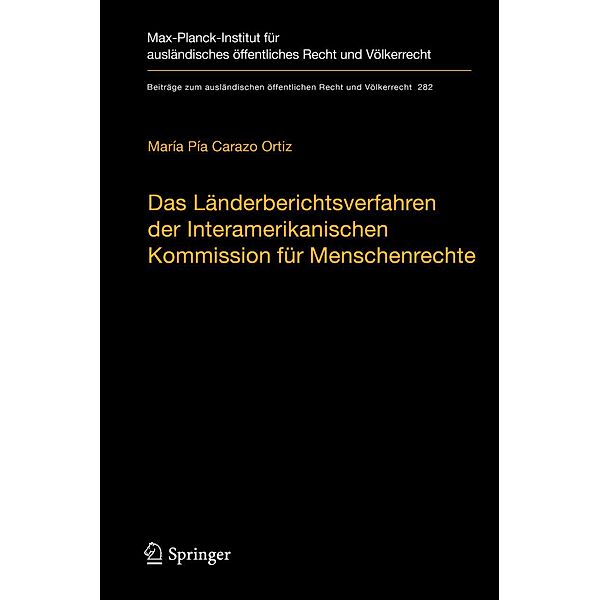 Das Länderberichtsverfahren der Interamerikanischen Kommission für Menschenrechte / Beiträge zum ausländischen öffentlichen Recht und Völkerrecht Bd.282, María Pía Carazo Ortiz