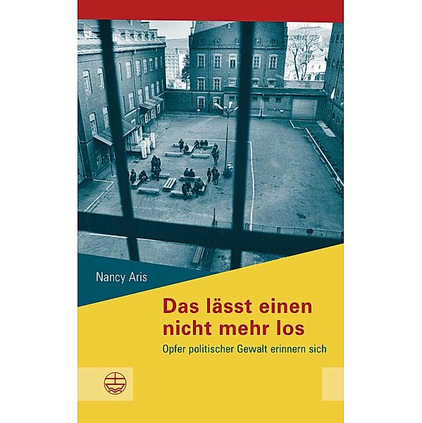 Das lässt einen nicht mehr los / Schriftenreihe des Sächsischen Landesbeauftragten zur Aufarbeitung der SED-Diktatur Bd.17, Nancy Aris