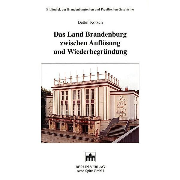 Das Land Brandenburg zwischen Auflösung und Wiederbegründung, Detlev Kotsch