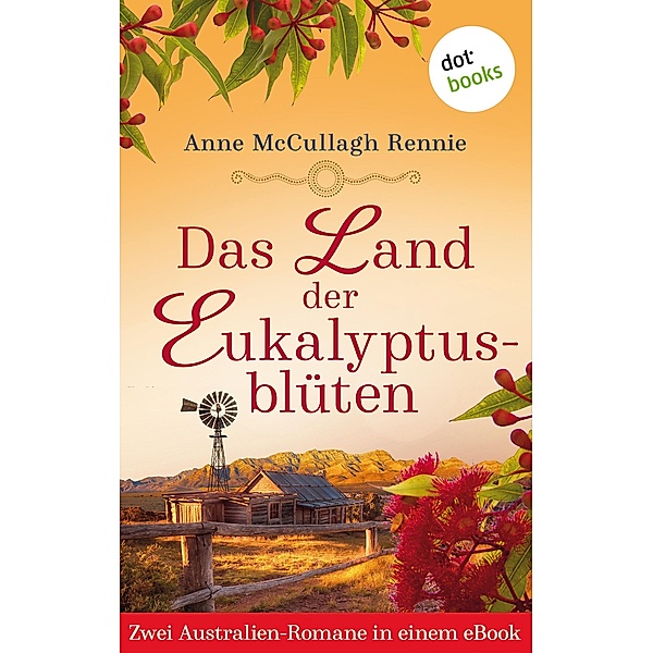 Das Land der Eukalyptusblüten: Zwei Romane in einem eBook, Anne McCullagh Rennie
