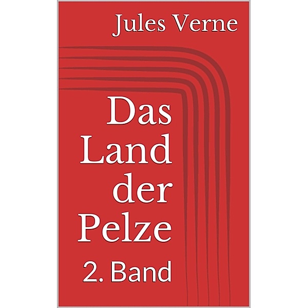Das Land der Pelze - 2. Band, Jules Verne