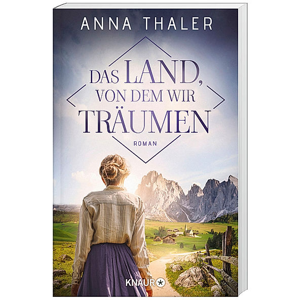 Das Land, von dem wir träumen / Die Südtirol Saga Bd.1, Anna Thaler
