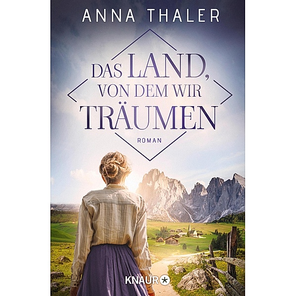 Das Land, von dem wir träumen / Die Südtirol Saga Bd.1, Anna Thaler