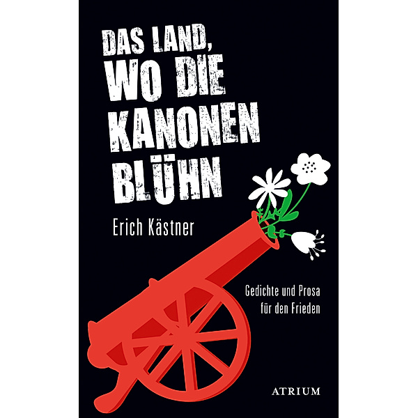 Das Land, wo die Kanonen blühn, Erich Kästner