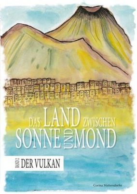 Das Land zwischen Sonne und Mond: Band 2 - Der Vulkan