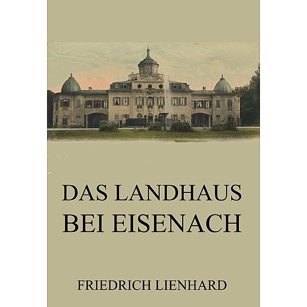 Das Landhaus bei Eisenach, Friedrich Lienhard