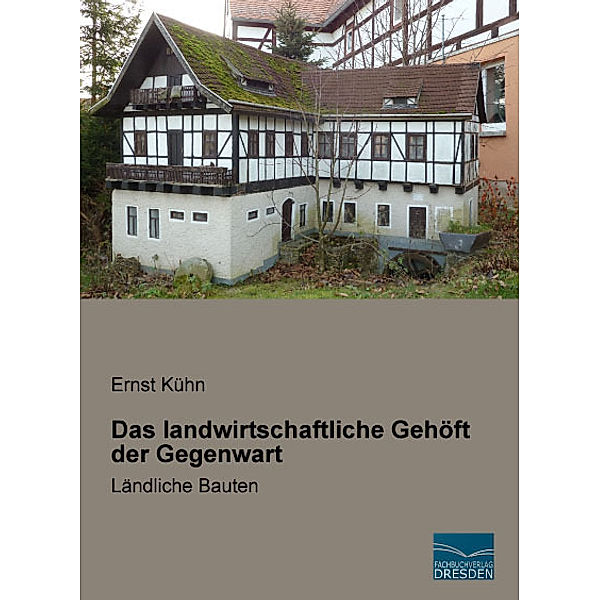 Das landwirtschaftliche Gehöft der Gegenwart, Ernst Kühn
