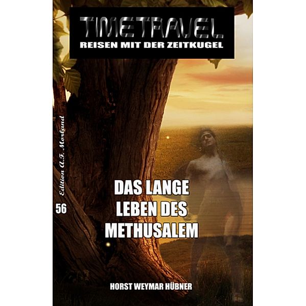 Das lange Leben des Methusalem / Timetravel Bd.56, Horst Weymar Hübner
