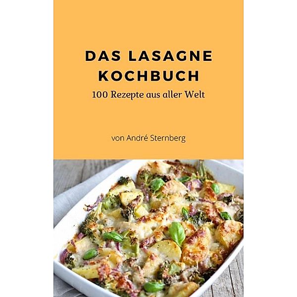 Das Lasagne Kochbuch, Andre Sternberg