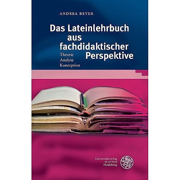 Das Lateinlehrbuch aus fachdidaktischer Perspektive / Sprachwissenschaftliche Studienbücher, Andrea Beyer