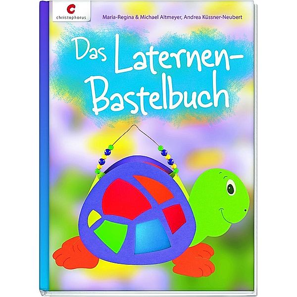 Das Laternen-Bastelbuch, Maria-Regina Altmeyer, Michael Altmeyer, Andrea Küssner-Neubert