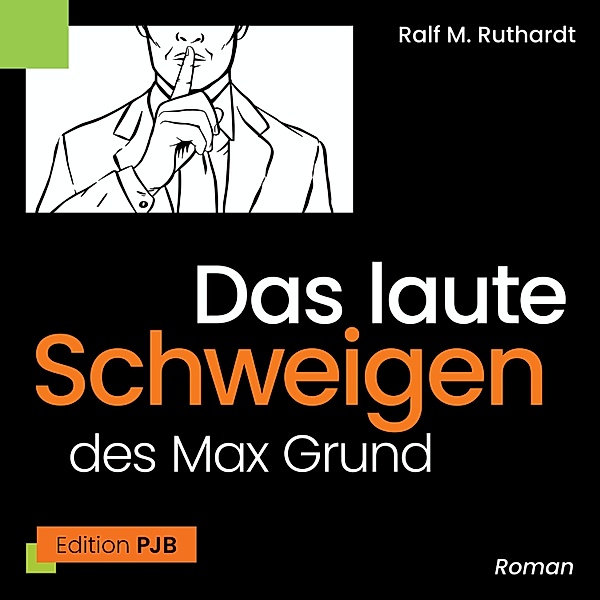 Das laute Schweigen des Max Grund, Ralf M. Ruthardt