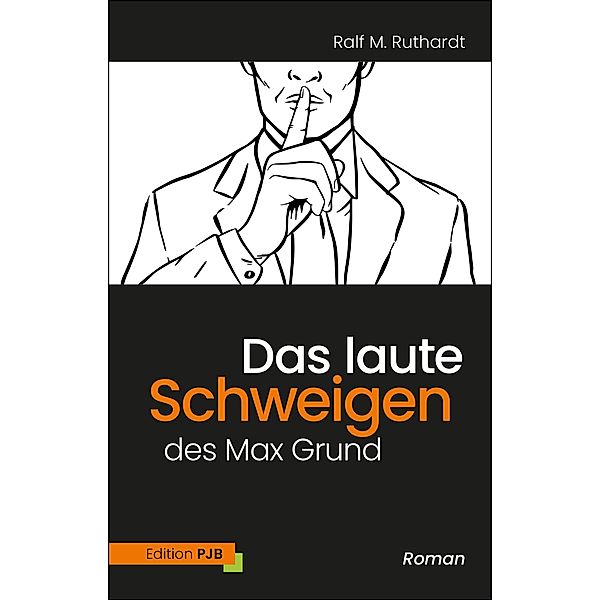 Das laute Schweigen des Max Grund, Ralf M. Ruthardt