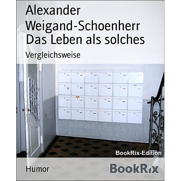 Das Leben als solches, Alexander Weigand-Schoenherr