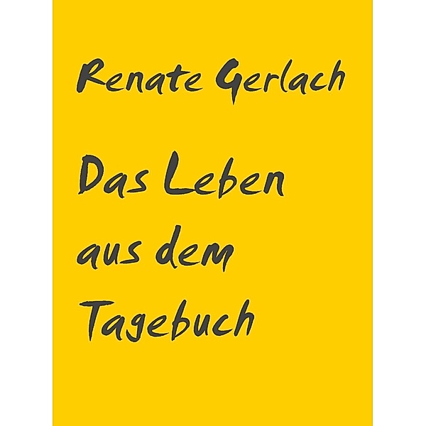 Das Leben aus dem Tagebuch, Renate Gerlach
