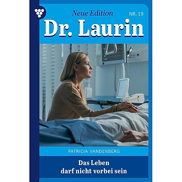 Das Leben darf nicht vorbei sein / Dr. Laurin - Neue Edition Bd.19, Patricia Vandenberg