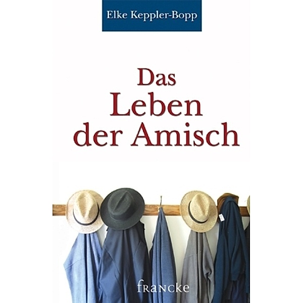 Das Leben der Amisch, Elke Keppler-Bopp