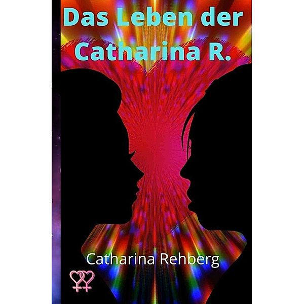 Das Leben der Catharina R., Catharina Rehberg