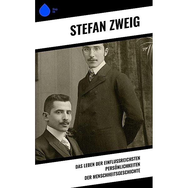 Das Leben der einflussreichsten Persönlichkeiten der Menschheitsgeschichte, Stefan Zweig