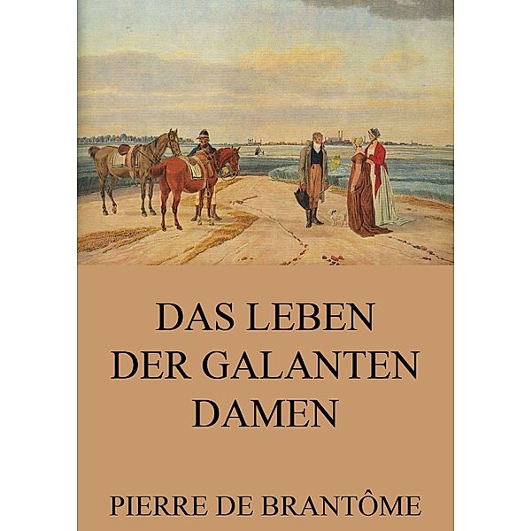Das Leben der galanten Damen, Pierre de Brantôme