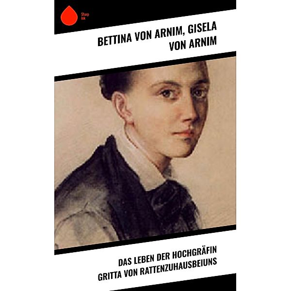 Das Leben der Hochgräfin Gritta von Rattenzuhausbeiuns, Bettina Von Arnim, Gisela Von Arnim