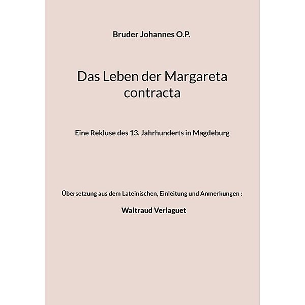 Das Leben der Margareta contracta, Bruder Johannes O. P., Einleitung und Anmerkungen) Verlaguet (Übersetzung