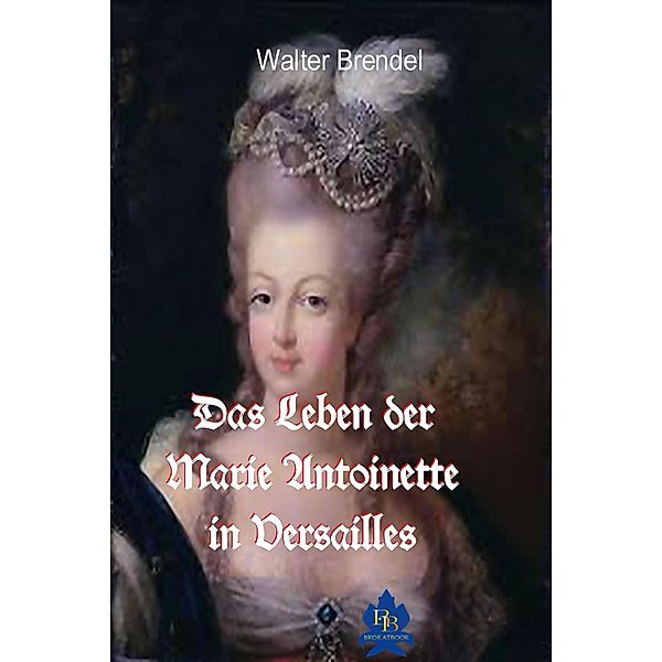 Das Leben der Marie Antoinette in Versailles, Walter Brendel