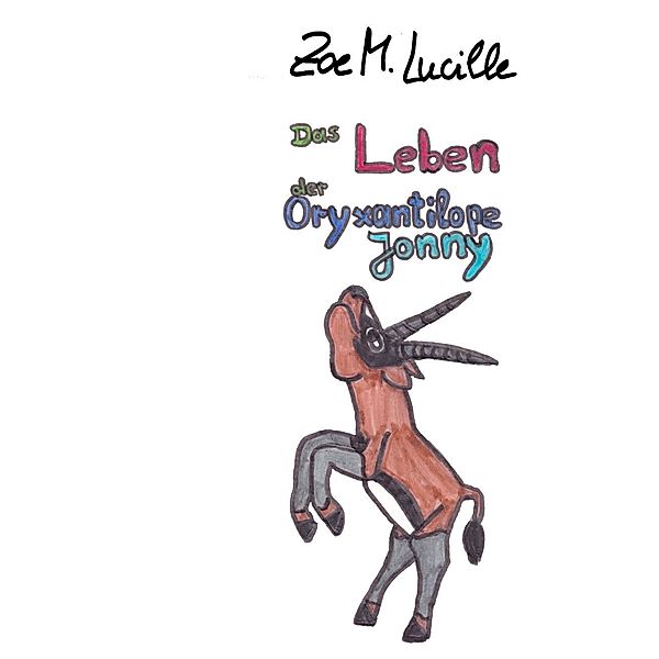 Das Leben der Oryxantilope Jonny, Zoe M. Lucille