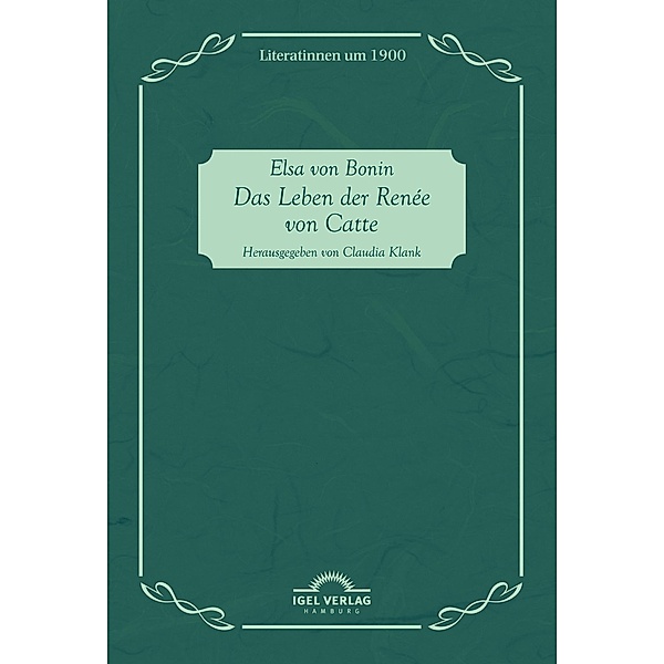 Das Leben der Renée von Catte / Literatinnen um 1900 Bd.9, Claudia Klank, Elsa von Bonin