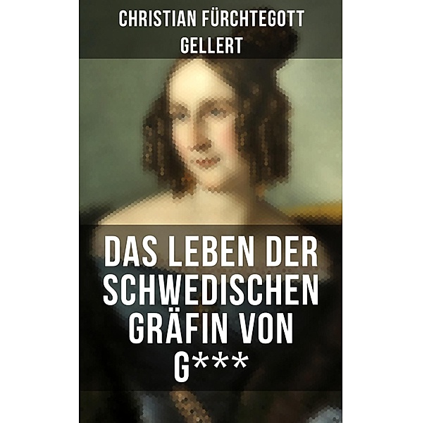 Das Leben der Schwedischen Gräfin von G***, Christian Fürchtegott Gellert