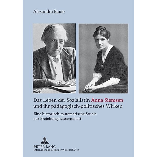 Das Leben der Sozialistin Anna Siemsen und ihr pädagogisch-politisches Wirken, Alexandra Bauer