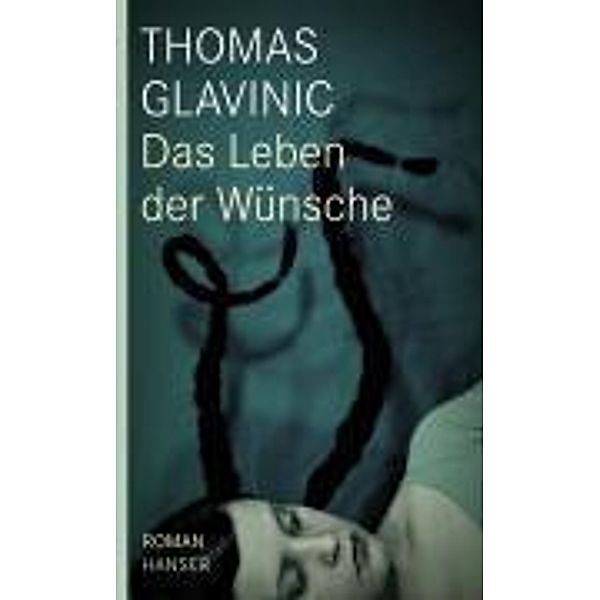 Das Leben der Wünsche, Thomas Glavinic